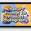 Top 10 ChatGPT Prompt for Product Photography